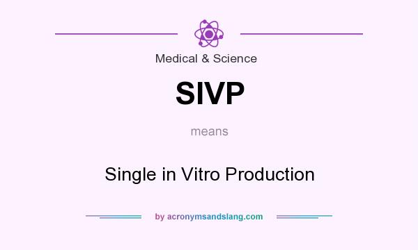 What does SIVP mean? It stands for Single in Vitro Production