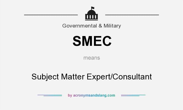What does SMEC mean? It stands for Subject Matter Expert/Consultant