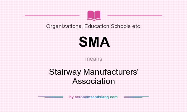 What does SMA mean? It stands for Stairway Manufacturers` Association