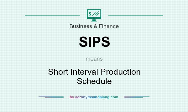 What does SIPS mean? It stands for Short Interval Production Schedule