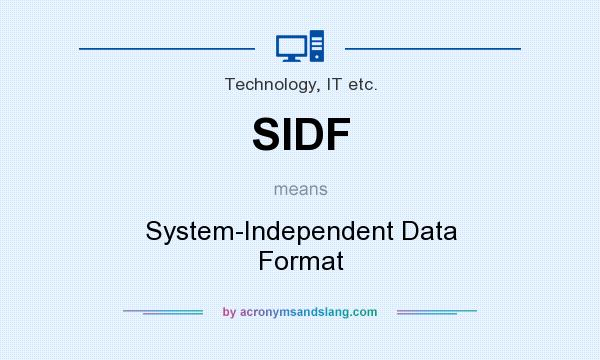 What does SIDF mean? It stands for System-Independent Data Format