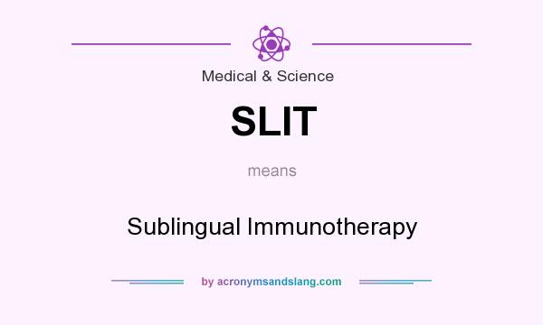 What does SLIT mean? It stands for Sublingual Immunotherapy