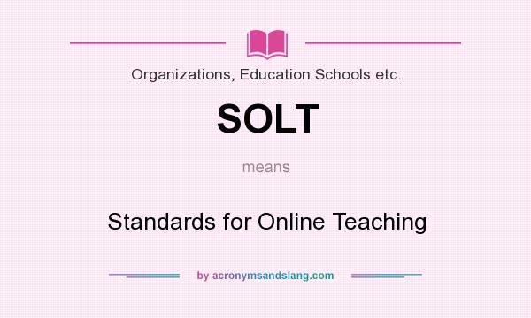 What does SOLT mean? It stands for Standards for Online Teaching