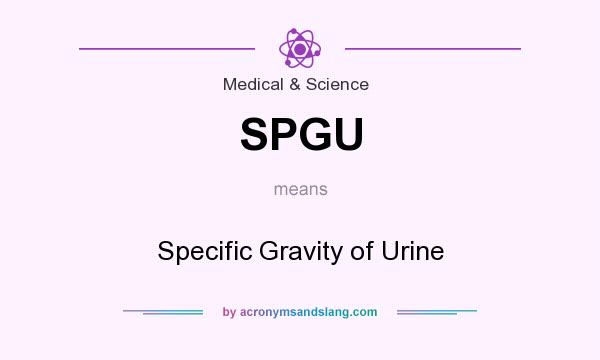 What does SPGU mean? It stands for Specific Gravity of Urine