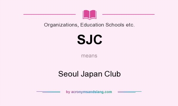What does SJC mean? It stands for Seoul Japan Club
