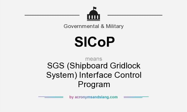 What does SICoP mean? It stands for SGS (Shipboard Gridlock System) Interface Control Program