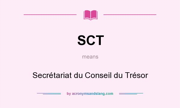 What does SCT mean? It stands for Secrétariat du Conseil du Trésor