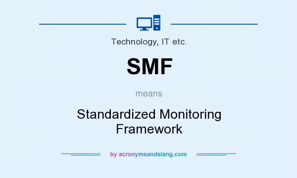 What does SMF mean? It stands for Standardized Monitoring Framework