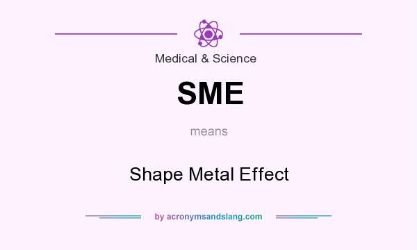 What does SME mean? It stands for Shape Metal Effect