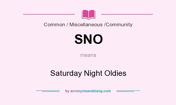 What does SNO mean? It stands for Saturday Night Oldies