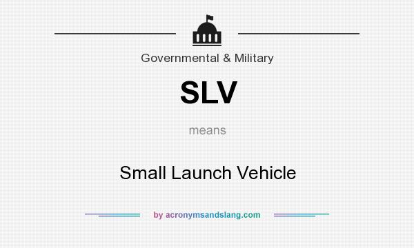 What does SLV mean? It stands for Small Launch Vehicle