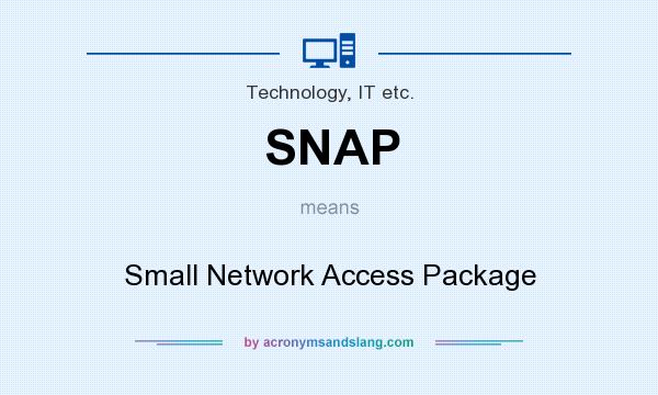 What does SNAP mean? It stands for Small Network Access Package