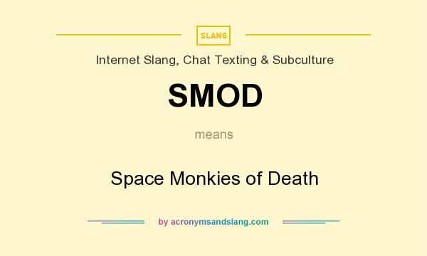 What does SMOD mean? It stands for Space Monkies of Death