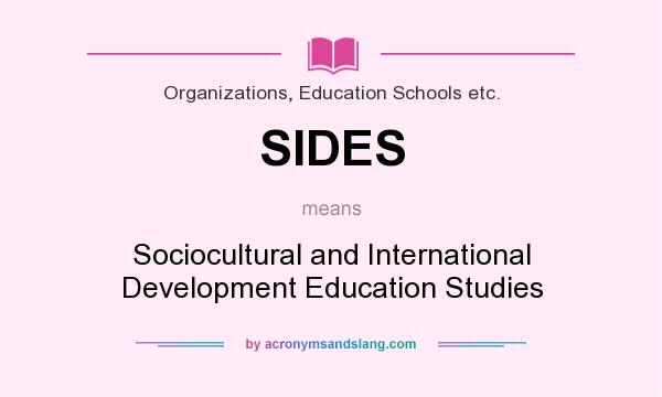 What does SIDES mean? It stands for Sociocultural and International Development Education Studies