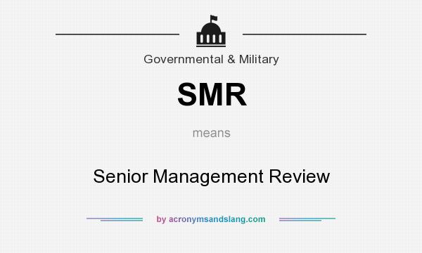 What does SMR mean? It stands for Senior Management Review