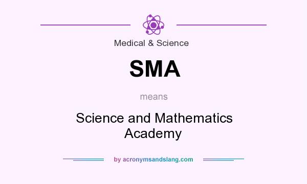 What does SMA mean? It stands for Science and Mathematics Academy