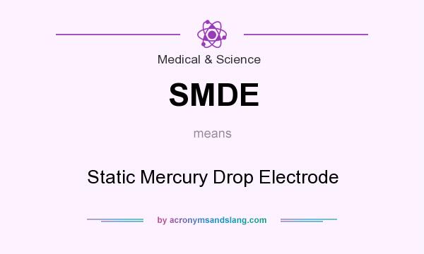 What does SMDE mean? It stands for Static Mercury Drop Electrode