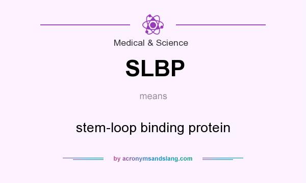 What does SLBP mean? It stands for stem-loop binding protein