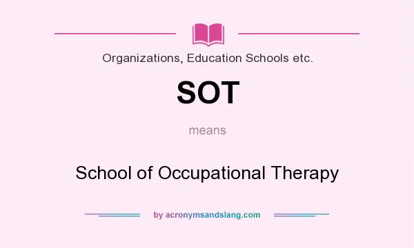 What does SOT mean? It stands for School of Occupational Therapy
