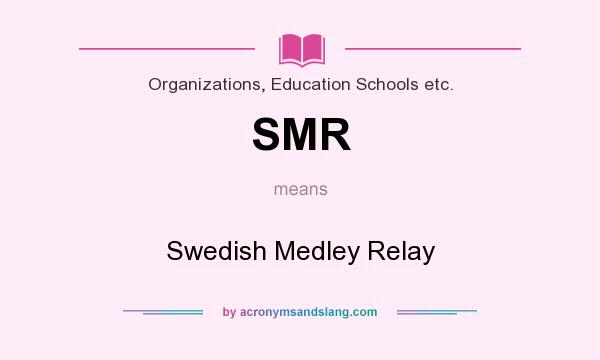 What does SMR mean? It stands for Swedish Medley Relay