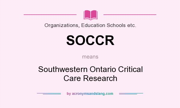 What does SOCCR mean? It stands for Southwestern Ontario Critical Care Research