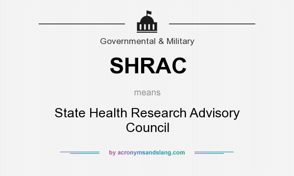 What does SHRAC mean? It stands for State Health Research Advisory Council