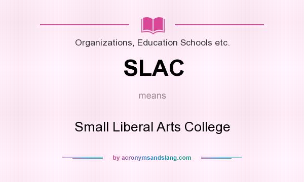 What does SLAC mean? It stands for Small Liberal Arts College