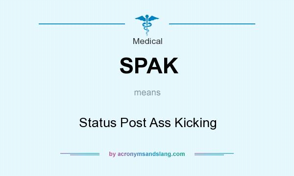 What does SPAK mean? It stands for Status Post Ass Kicking