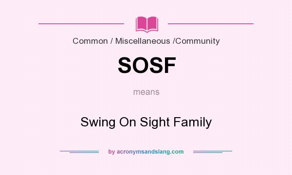 What does SOSF mean? It stands for Swing On Sight Family