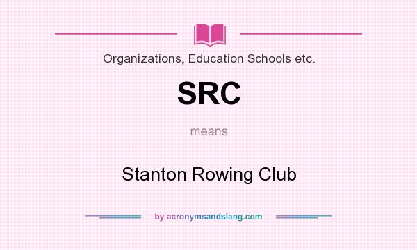 What does SRC mean? It stands for Stanton Rowing Club