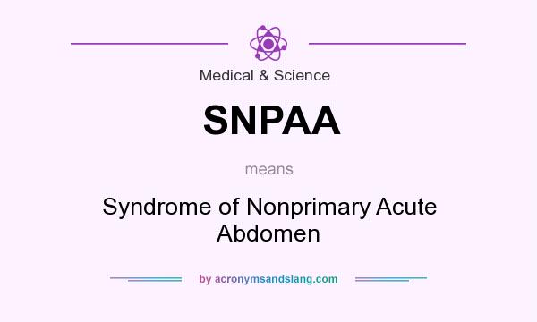 What does SNPAA mean? It stands for Syndrome of Nonprimary Acute Abdomen