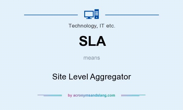 What does SLA mean? It stands for Site Level Aggregator