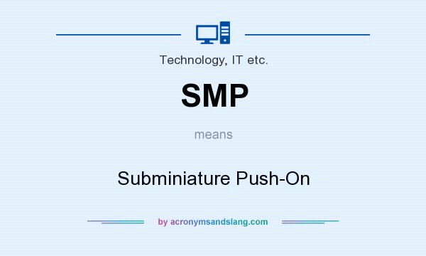 What does SMP mean? It stands for Subminiature Push-On