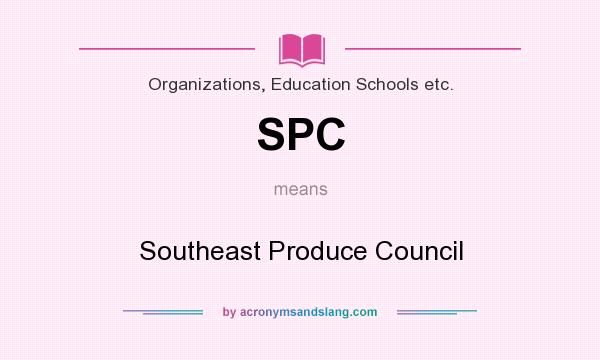 What does SPC mean? It stands for Southeast Produce Council