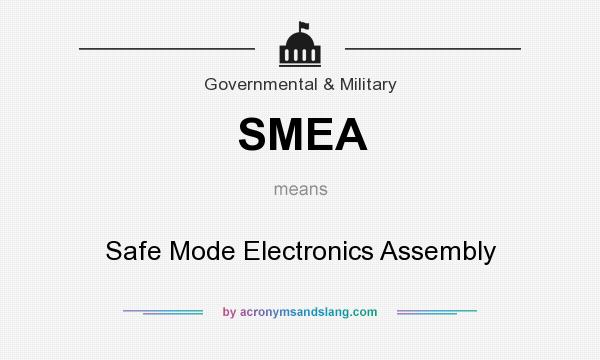 What does SMEA mean? It stands for Safe Mode Electronics Assembly