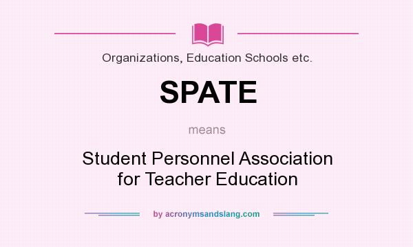 What does SPATE mean? It stands for Student Personnel Association for Teacher Education