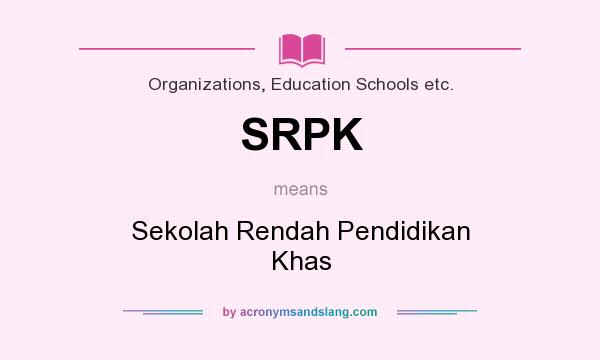 What does SRPK mean? It stands for Sekolah Rendah Pendidikan Khas