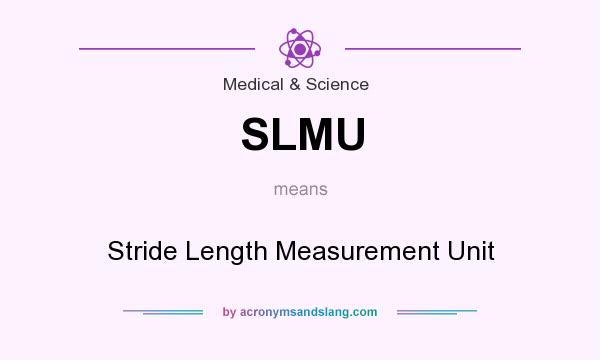 What does SLMU mean? It stands for Stride Length Measurement Unit