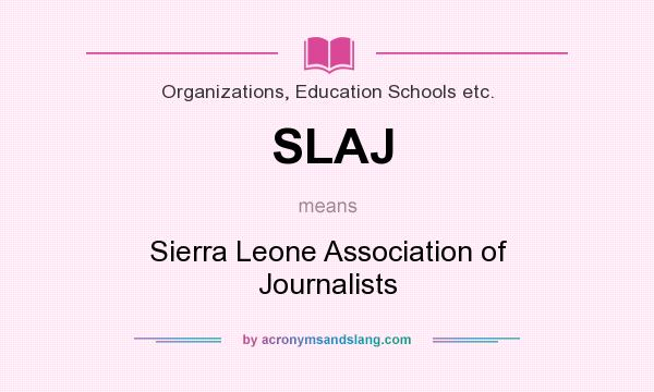 What does SLAJ mean? It stands for Sierra Leone Association of Journalists