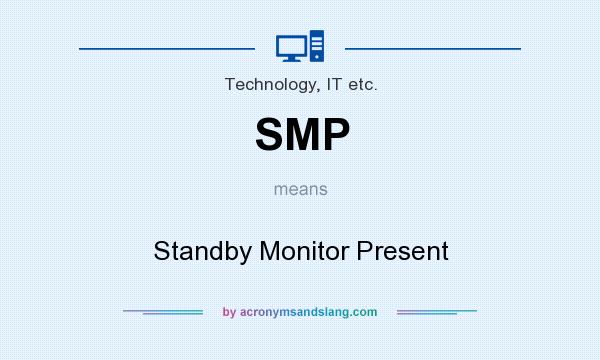 What does SMP mean? It stands for Standby Monitor Present