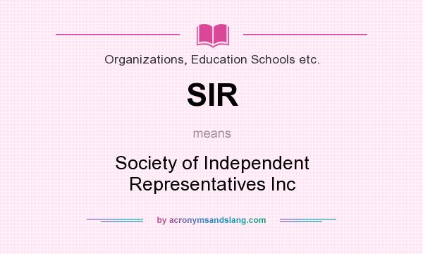What does SIR mean? It stands for Society of Independent Representatives Inc