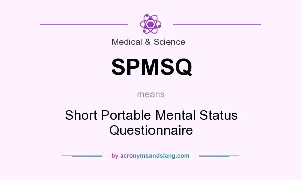 What does SPMSQ mean? It stands for Short Portable Mental Status Questionnaire