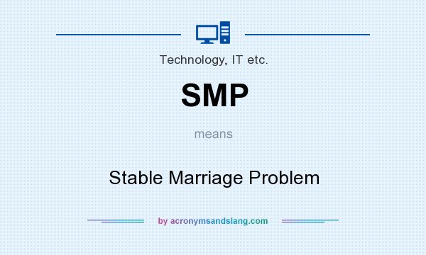 What does SMP mean? It stands for Stable Marriage Problem