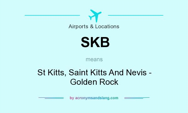 What does SKB mean? It stands for St Kitts, Saint Kitts And Nevis - Golden Rock