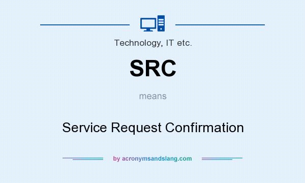 What does SRC mean? It stands for Service Request Confirmation