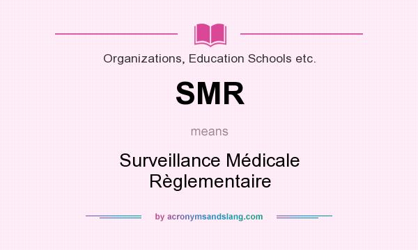 What does SMR mean? It stands for Surveillance Médicale Règlementaire