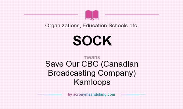 What does SOCK mean? It stands for Save Our CBC (Canadian Broadcasting Company) Kamloops