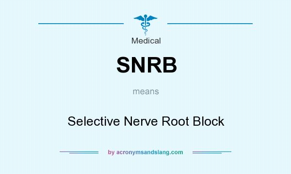 What does SNRB mean? It stands for Selective Nerve Root Block