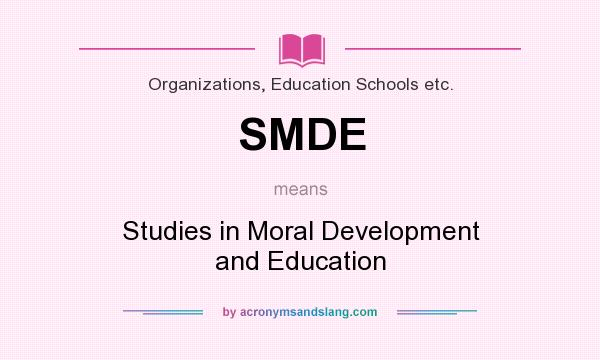 What does SMDE mean? It stands for Studies in Moral Development and Education