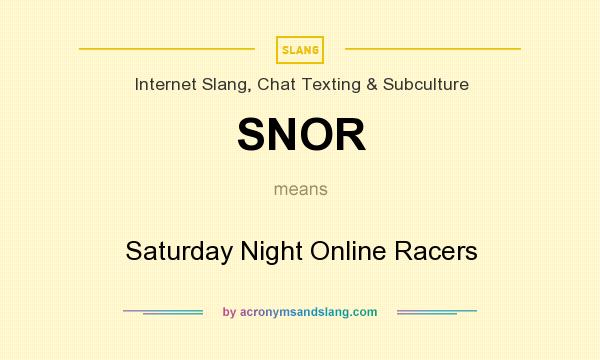 What does SNOR mean? It stands for Saturday Night Online Racers